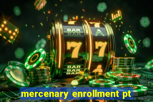 mercenary enrollment pt